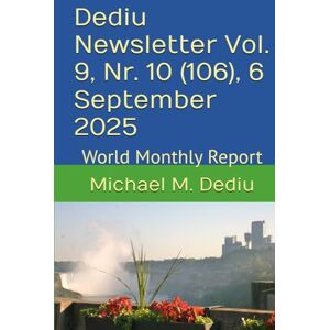 Dediu, Michael M. Dediu Newsletter Vol. 9, Nr. 10 (106), 6 September 2025: World Monthly Report Dediu, Michael M. Dediu Newsletter Vol. 9, Nr. 10 (106), 6 September 2025: World Monthly Report
