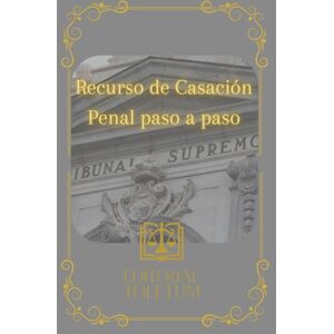 TOLETUM, EDITORIAL Recurso de Casación Penal paso a paso (EDITORIAL TOLETUM) TOLETUM, EDITORIAL Recurso de Casación Penal paso a paso (EDITORIAL TOLETUM)