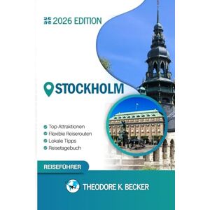 Becker STOCKHOLM REISEFÜHRER: Entdecken Sie Top-Attraktionen, Outdoor Aktivitäten, versteckte Juwelen und Tagesausflüge für abenteuerlustige Reisende Becker STOCKHOLM REISEFÜHRER: Entdecken Sie Top-Attraktionen, Outdoor Aktivitäten, versteckte Juwelen und Tagesausflüge für abenteuerlustige Reisende