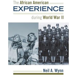 Wynn, Neil A. The African American Experience during World War II (The African American History Series) (The African American Experience Series) Wynn, Neil A. The African American Experience during World War II (The African American History Series) (The African American Experience Series)