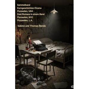 Benda, Sabine und Thomas Sammelband Kurzgeschichten/Drama Flurseelen, USA Zwei Romane in einem Band: Flurseelen, NYC / Flurseelen, L.A. Benda, Sabine und Thomas Sammelband Kurzgeschichten/Drama Flurseelen, USA Zwei Romane in einem Band: Flurseelen, NYC / Flurseelen, L.A.