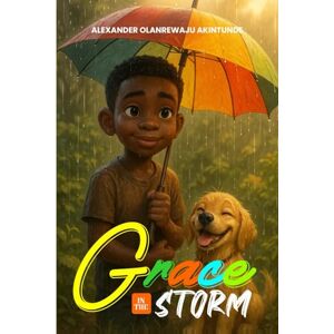 Olanrewaju, Akintunde Alexander Grace In The Storm Olanrewaju, Akintunde Alexander Grace In The Storm