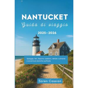 Cassian, Soren Nantucket Guida di viaggio 2025-2026: Spiagge, fari, fascino costiero, delizie culinarie e avventure storiche sull'isola Cassian, Soren Nantucket Guida di viaggio 2025-2026: Spiagge, fari, fascino costiero, delizie culinarie e avventure storiche sull'isola