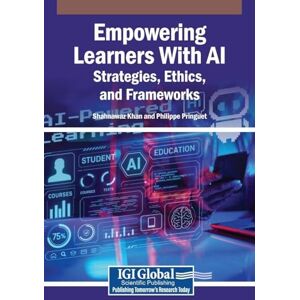 Empowering Learners With AI: Strategies, Ethics, and Frameworks Empowering Learners With AI: Strategies, Ethics, and Frameworks