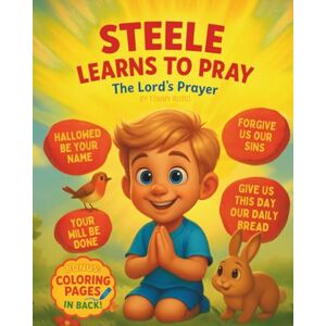Russo, Tommy Steele Learns To Pray (The Lord's Prayer): A Rhyming Story Teaching Kids The Lord’s Prayer and How to Pray (Steele's Little Bible Lessons) Russo, Tommy Steele Learns To Pray (The Lord's Prayer): A Rhyming Story Teaching Kids The Lord’s Prayer and How to Pray (Steele's Little Bible Lessons)