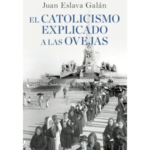 Eslava Galán, Juan El catolicismo explicado a las ovejas Eslava Galán, Juan El catolicismo explicado a las ovejas