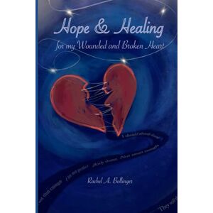 Bollinger, Rachel A. Hope and Healing for my Wounded and Broken Heart Bollinger, Rachel A. Hope and Healing for my Wounded and Broken Heart