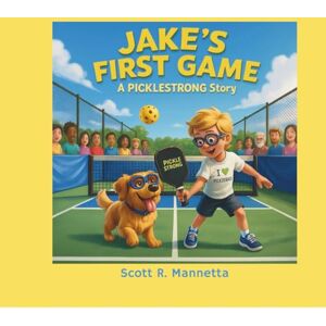 Scott Jake’s First Game: A PICKLESTRONG Story Scott Jake’s First Game: A PICKLESTRONG Story
