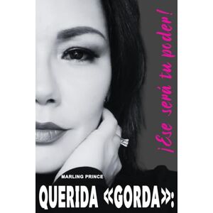 Prince, Marling Querida «gorda»: ¡ese será tu poder!: Mi historia real con el sobrepeso, la vergüenza y el miedo a no ser suficiente Prince, Marling Querida «gorda»: ¡ese será tu poder!: Mi historia real con el sobrepeso, la vergüenza y el miedo a no ser suficiente