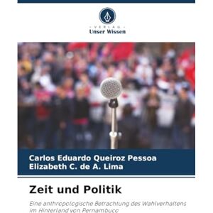Queiroz Pessoa, Carlos Eduardo Zeit und Politik: Eine anthropologische Betrachtung des Wahlverhaltens im Hinterland von Pernambuco Queiroz Pessoa, Carlos Eduardo Zeit und Politik: Eine anthropologische Betrachtung des Wahlverhaltens im Hinterland von Pernambuco