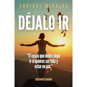 Miralda, Enrique Déjalo ir: “17 cosas que debes dejar ir si quieres ser feliz y estar en paz.” Miralda, Enrique Déjalo ir: “17 cosas que debes dejar ir si quieres ser feliz y estar en paz.”
