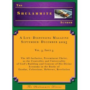 Divine, The Shulammite The Shulammite Author: A Life-Dispensing Magazine, September-December 2025, Vol. 3, Issue 3: The All-Inclusive, Preeminent Christ, as the Centrality ... Vol. 3 Issue 1, 2025 January April) Divine, The Shulammite The Shulammite Author: A Life-Dispensing Magazine, September-December 2025, Vol. 3, Issue 3: The All-Inclusive, Preeminent Christ, as the Centrality ... Vol. 3 Issue 1, 2025 January April)