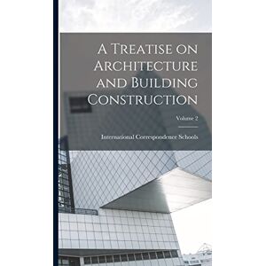 A Treatise on Architecture and Building Construction; Volume 2 A Treatise on Architecture and Building Construction; Volume 2