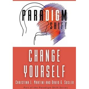 Martini, Christina L Change Yourself: Part of the Paradigm Shift Series Martini, Christina L Change Yourself: Part of the Paradigm Shift Series
