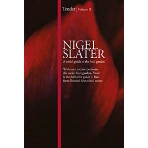 Slater, Nigel Tender: Volume II, A cook’s guide to the fruit garden Slater, Nigel Tender: Volume II, A cook’s guide to the fruit garden