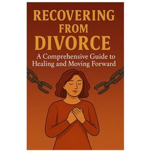B, Marlena Recovering from Divorce: A Comprehensive Guide to Healing and Moving Forward: A 20‑Step Self‑Help Journey for Emotional Well‑Being, Co‑Parenting, Confidence & Financial Strength After Divorce B, Marlena Recovering from Divorce: A Comprehensive Guide to Healing and Moving Forward: A 20‑Step Self‑Help Journey for Emotional Well‑Being, Co‑Parenting, Confidence & Financial Strength After Divorce