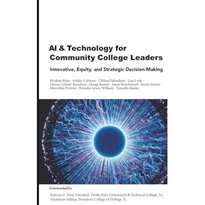 Bista, Krishna AI and Technology for Community College Leaders: Innovation, Equity, and Strategic Decision-Making Bista, Krishna AI and Technology for Community College Leaders: Innovation, Equity, and Strategic Decision-Making