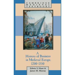 Hunt, Edwin S. A History of Business in Medieval Europe, 1200-1550 (Cambridge Medieval Textbooks) Hunt, Edwin S. A History of Business in Medieval Europe, 1200-1550 (Cambridge Medieval Textbooks)