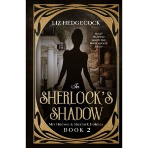 Hedgecock, Liz In Sherlock's Shadow (Mrs Hudson & Sherlock Holmes) Hedgecock, Liz In Sherlock's Shadow (Mrs Hudson & Sherlock Holmes)