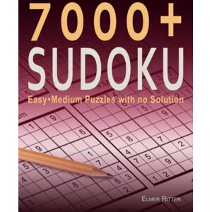 Ritter, Elmer 7000+ Sudoku Puzzles: Big Book-Easy and Medium Level with no Solution for Adults Ritter, Elmer 7000+ Sudoku Puzzles: Big Book-Easy and Medium Level with no Solution for Adults