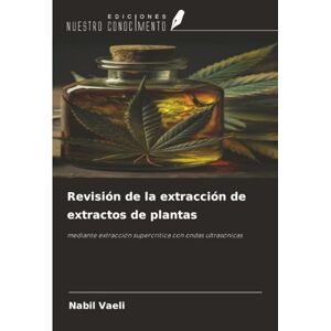 Vaeli, Nabil Revisión de la extracción de extractos de plantas: mediante extracción supercrítica con ondas ultrasónicas Vaeli, Nabil Revisión de la extracción de extractos de plantas: mediante extracción supercrítica con ondas ultrasónicas