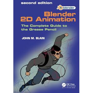 Blain, John M. Blender 2D Animation: The Complete Guide to the Grease Pencil Blain, John M. Blender 2D Animation: The Complete Guide to the Grease Pencil