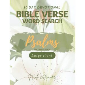 Alexander, Nicole 30 Day Devotional NIV Bible Word Search Psalms Large Print: Inspiring Scriptures for Daily Encouragement and Empowerment with Relaxing Activities for Christians Alexander, Nicole 30 Day Devotional NIV Bible Word Search Psalms Large Print: Inspiring Scriptures for Daily Encouragement and Empowerment with Relaxing Activities for Christians