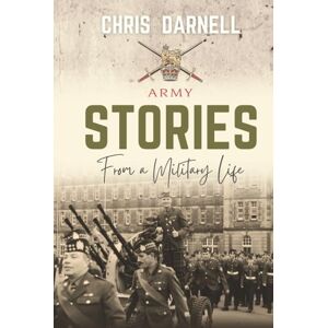 Darnell, Chris Stories From A Military Life: Personal Memories Darnell, Chris Stories From A Military Life: Personal Memories