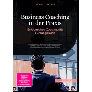 Salbei, Eka A.I. Business Coaching in der Praxis: Erfolgreiches Coaching für Führungskräfte Salbei, Eka A.I. Business Coaching in der Praxis: Erfolgreiches Coaching für Führungskräfte