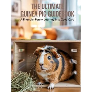 Rietz, James A The Ultimate Guinea Pig Guidebook: A Friendly, Funny Journey into Cavy Care Rietz, James A The Ultimate Guinea Pig Guidebook: A Friendly, Funny Journey into Cavy Care