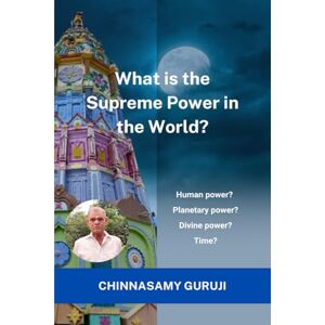 Chinnasamy Guruji What is the supreme power in the world?: Human power, Planetary power, Divine power or Time? Chinnasamy Guruji What is the supreme power in the world?: Human power, Planetary power, Divine power or Time?