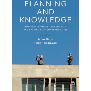 Planning and Knowledge: How New Forms of Technocracy Are Shaping Contemporary Cities Planning and Knowledge: How New Forms of Technocracy Are Shaping Contemporary Cities