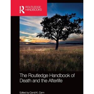 The Routledge Handbook of Death and the Afterlife (Routledge Handbooks in Religion) The Routledge Handbook of Death and the Afterlife (Routledge Handbooks in Religion)