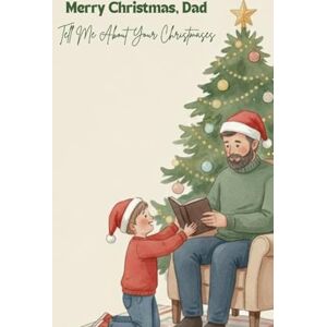 Scott Merry Christmas, Dad — Tell Me About Your Christmases: A Guided Christmas Memory Book From Your Loving Child Scott Merry Christmas, Dad — Tell Me About Your Christmases: A Guided Christmas Memory Book From Your Loving Child