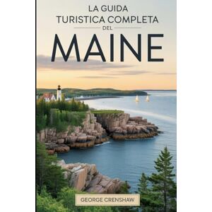 Crenshaw, George La guida turistica completa del Maine: Scopri la bellezza costiera, le foreste tranquille, i villaggi storici e l'avventura all'aria aperta ... esplorare il fascino balneare del Maine.... Crenshaw, George La guida turistica completa del Maine: Scopri la bellezza costiera, le foreste tranquille, i villaggi storici e l'avventura all'aria aperta ... esplorare il fascino balneare del Maine....