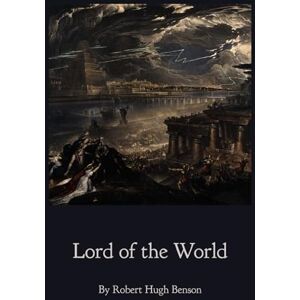 Benson, Robert Hugh Lord of the World Benson, Robert Hugh Lord of the World