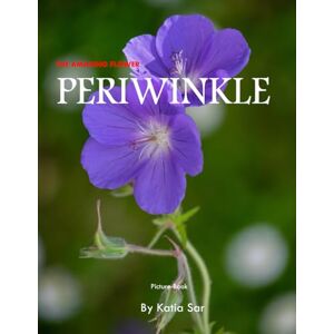 Sar, Katia Periwinkle: A perfect Coffee Table Picture Book For Flower Enthusiasts and Gardeners . Sar, Katia Periwinkle: A perfect Coffee Table Picture Book For Flower Enthusiasts and Gardeners .
