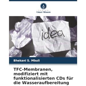 Mbuli, Bhekani S. TFC-Membranen, modifiziert mit funktionalisierten CDs für die Wasseraufbereitung Mbuli, Bhekani S. TFC-Membranen, modifiziert mit funktionalisierten CDs für die Wasseraufbereitung