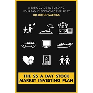 Watkins, Dr Boyce The $5 A Day Stock Market Investing Plan: A Basic Guide to Building Your Family Economic Empire Watkins, Dr Boyce The $5 A Day Stock Market Investing Plan: A Basic Guide to Building Your Family Economic Empire