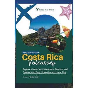 M. Hill, Emilio Costa Rica Travel Guide 2025-2026: Explore Volcanoes, Rainforests, Beaches, and Culture with Easy Itineraries and Local Tips (Know Before You Go) M. Hill, Emilio Costa Rica Travel Guide 2025-2026: Explore Volcanoes, Rainforests, Beaches, and Culture with Easy Itineraries and Local Tips (Know Before You Go)
