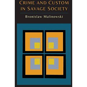 Malinowski, Bronislaw Crime and Custom in Savage Society Malinowski, Bronislaw Crime and Custom in Savage Society