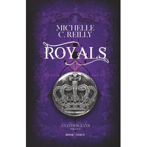 Reilly, Michelle C Royals: Book 3, The Anathergians Trilogy Reilly, Michelle C Royals: Book 3, The Anathergians Trilogy