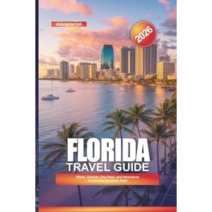 WYNTER, AVA FLORIDA Travel Guide 2026: Miami, Orlando, Key West, and Attractions Across the Sunshine State WYNTER, AVA FLORIDA Travel Guide 2026: Miami, Orlando, Key West, and Attractions Across the Sunshine State