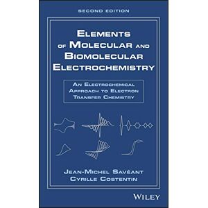 Wiley Elements of Molecular and Biomolecular Electrochemistry: An Electrochemical Approach to Electron Transfer Chemistry Wiley Elements of Molecular and Biomolecular Electrochemistry: An Electrochemical Approach to Electron Transfer Chemistry