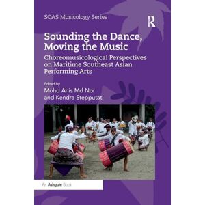 Sounding the Dance, Moving the Music: Choreomusicological Perspectives on Maritime Southeast Asian Performing Arts (SOAS Studies in Music) Sounding the Dance, Moving the Music: Choreomusicological Perspectives on Maritime Southeast Asian Performing Arts (SOAS Studies in Music)