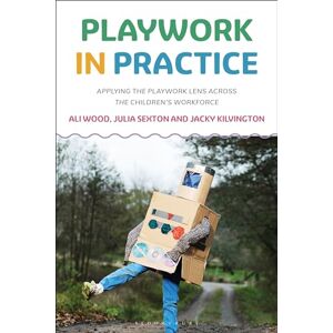 Jacky Kilvington Playwork in Practice: Applying the Playwork Lens Across the Children's Workforce Jacky Kilvington Playwork in Practice: Applying the Playwork Lens Across the Children's Workforce