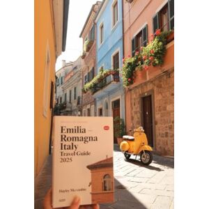 McCombie, Hayley EMILIA ROMAGNA ITALY TRAVEL GUIDE 2025: An updated guidebook to exploring Hidden Gems & Local Experiences with Detailed Interactive Maps, Best Itineraries, and Local Tips to the food valley. McCombie, Hayley EMILIA ROMAGNA ITALY TRAVEL GUIDE 2025: An updated guidebook to exploring Hidden Gems & Local Experiences with Detailed Interactive Maps, Best Itineraries, and Local Tips to the food valley.