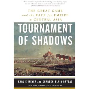 Meyer, Karl Ernest Tournament of Shadows: The Great Game and the Race for Empire in Central Asia Meyer, Karl Ernest Tournament of Shadows: The Great Game and the Race for Empire in Central Asia