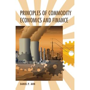 Ahn, Daniel P. Principles of Commodity Economics and Finance (The MIT Press) Ahn, Daniel P. Principles of Commodity Economics and Finance (The MIT Press)