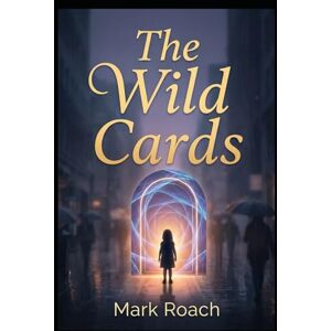 Roach, Mark The Wild Cards: Book 23 of The Awakening Chronicles Roach, Mark The Wild Cards: Book 23 of The Awakening Chronicles
